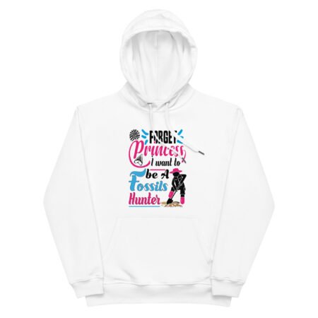 "Forget Princess, I Want to Be a Fossils Hunter" Hoodie