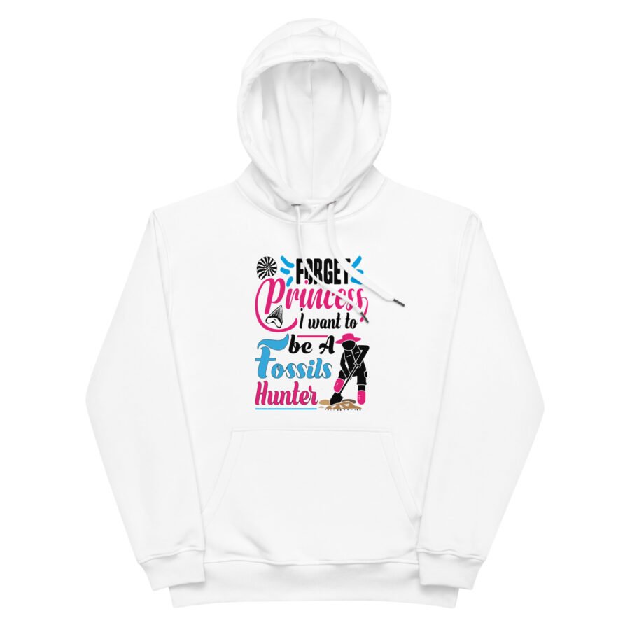 "Forget Princess, I Want to Be a Fossils Hunter" Hoodie