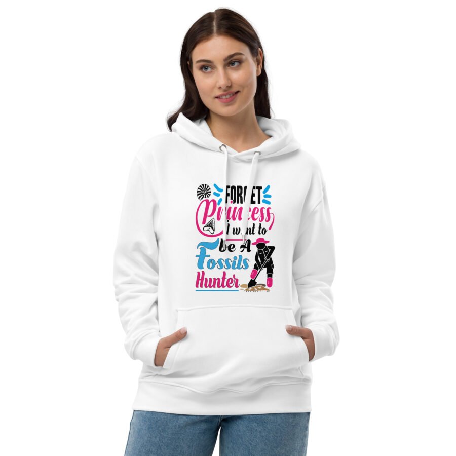 "Forget Princess, I Want to Be a Fossils Hunter" Hoodie